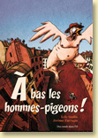 A bas les hommes-pigeons ! de Loc Saulin et Jrme Farrugia (juin 2010) - Voir la prsentation dtaille de l'album