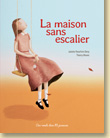 La maison sans escalier de Juliette Parachini-Deny et Thierry Manes / Jeunesse - Voir la présentation